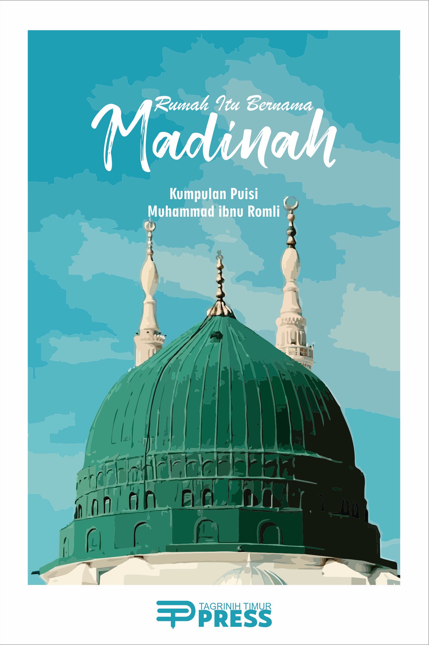 Rumah Itu Bernama Madinah: Kumpulan Puisi Muhammad ibnu Romli